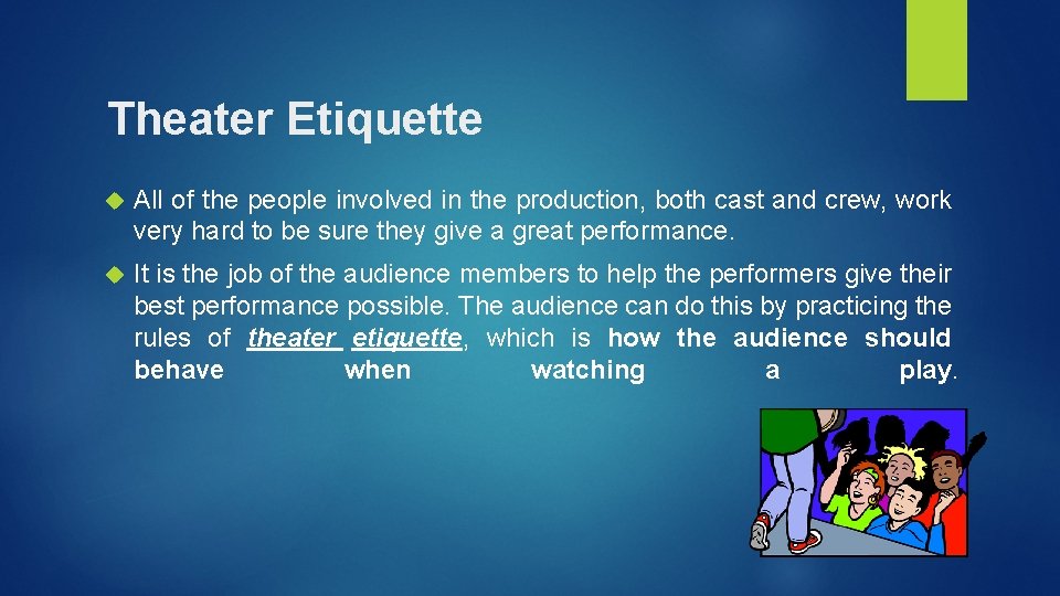 Theater Etiquette All of the people involved in the production, both cast and crew,