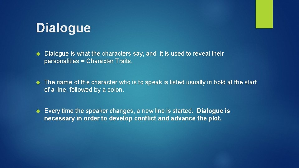 Dialogue is what the characters say, and it is used to reveal their personalities