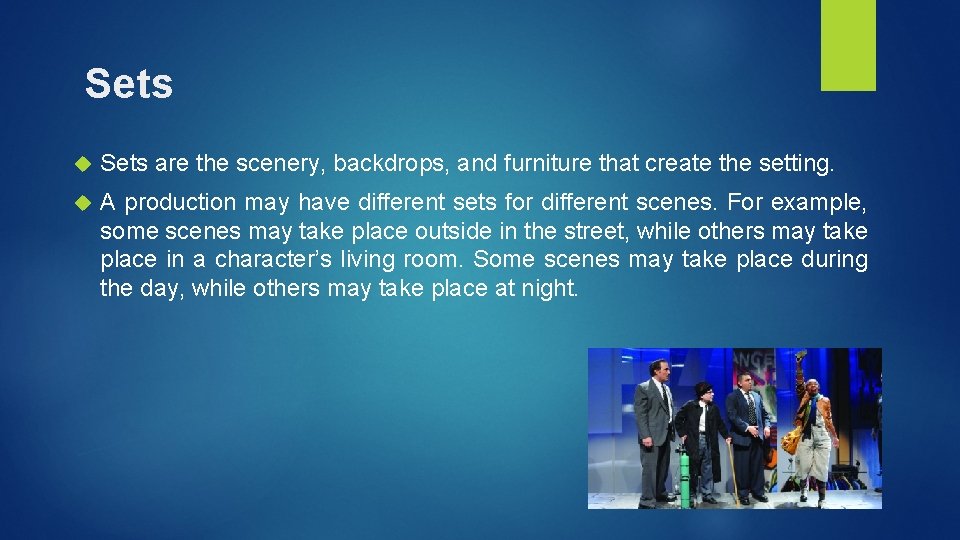 Sets are the scenery, backdrops, and furniture that create the setting. A production may