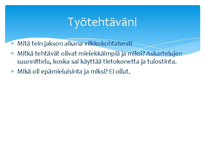 Työtehtäväni Mitä tein jakson aikana viikkokohtaisesti Mitkä tehtävät olivat mielekkäimpiä ja miksi? Askartelujen suunnittelu,