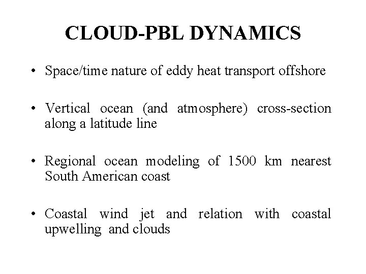 CLOUD-PBL DYNAMICS • Space/time nature of eddy heat transport offshore • Vertical ocean (and