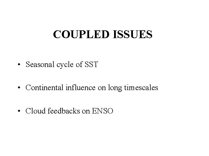 COUPLED ISSUES • Seasonal cycle of SST • Continental influence on long timescales •