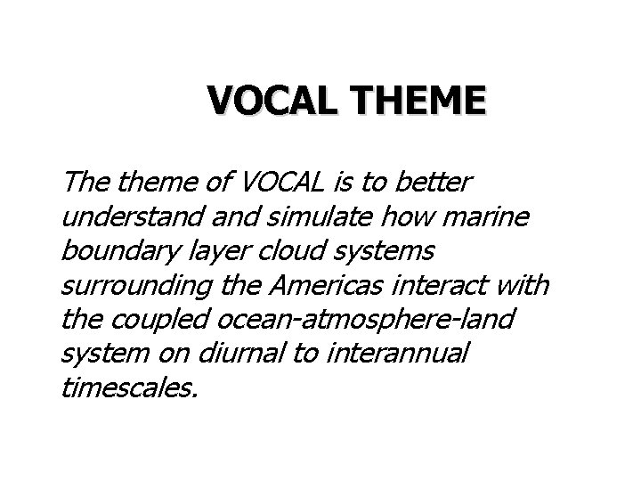 VOCAL THEME The theme of VOCAL is to better understand simulate how marine boundary