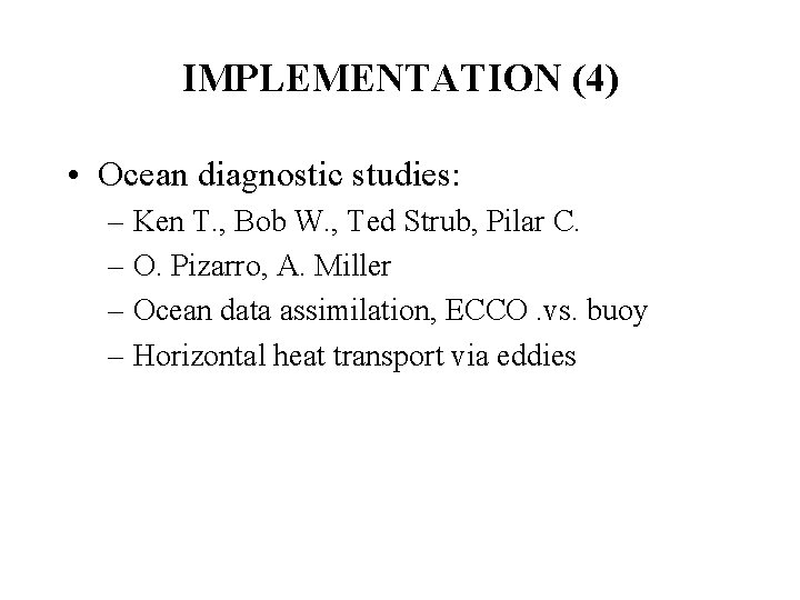 IMPLEMENTATION (4) • Ocean diagnostic studies: – Ken T. , Bob W. , Ted