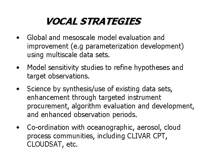 VOCAL STRATEGIES • Global and mesoscale model evaluation and improvement (e. g parameterization development)