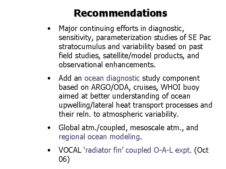 Recommendations • Major continuing efforts in diagnostic, sensitivity, parameterization studies of SE Pac stratocumulus