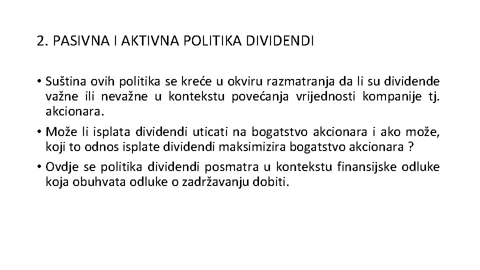 2. PASIVNA I AKTIVNA POLITIKA DIVIDENDI • Suština ovih politika se kreće u okviru