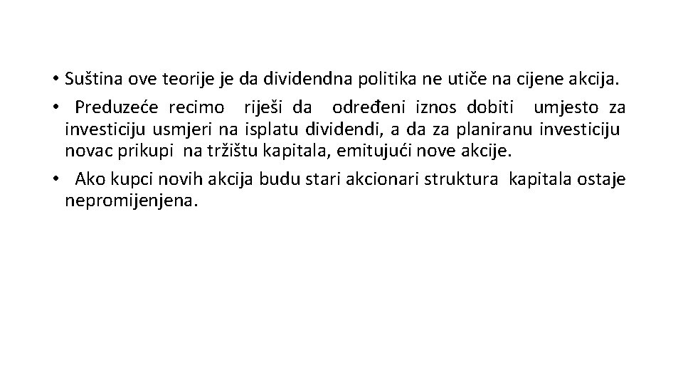  • Suština ove teorije je da dividendna politika ne utiče na cijene akcija.