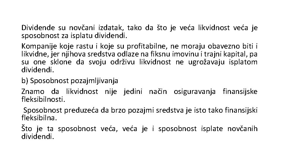 Dividende su novčani izdatak, tako da što je veća likvidnost veća je sposobnost za