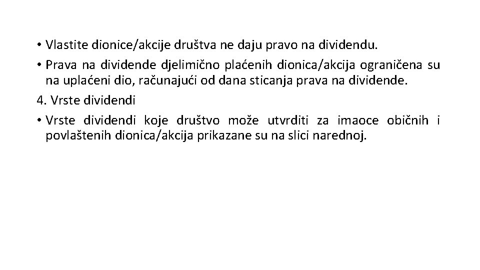  • Vlastite dionice/akcije društva ne daju pravo na dividendu. • Prava na dividende