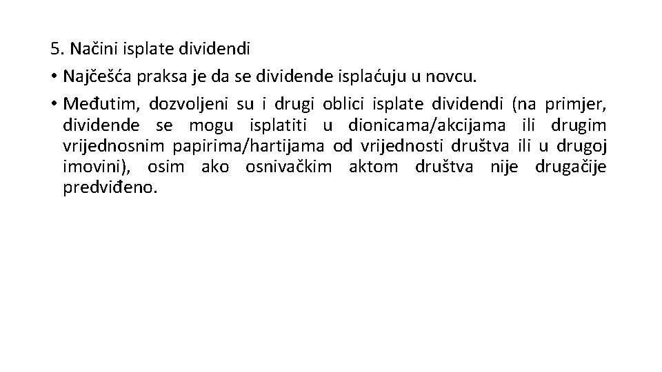 5. Načini isplate dividendi • Najčešća praksa je da se dividende isplaćuju u novcu.