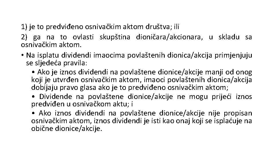 1) je to predviđeno osnivačkim aktom društva; ili 2) ga na to ovlasti skupština