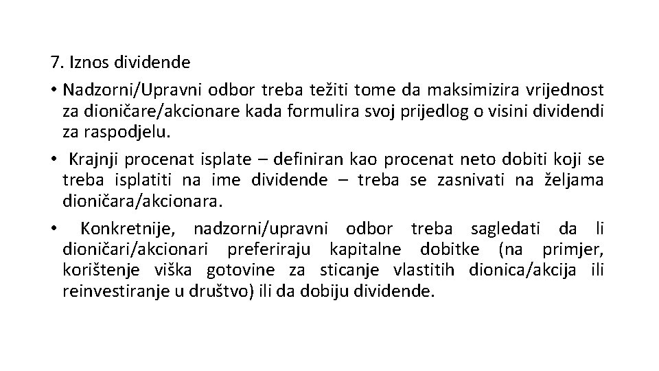 7. Iznos dividende • Nadzorni/Upravni odbor treba težiti tome da maksimizira vrijednost za dioničare/akcionare