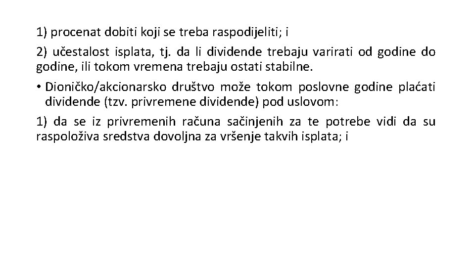 1) procenat dobiti koji se treba raspodijeliti; i 2) učestalost isplata, tj. da li