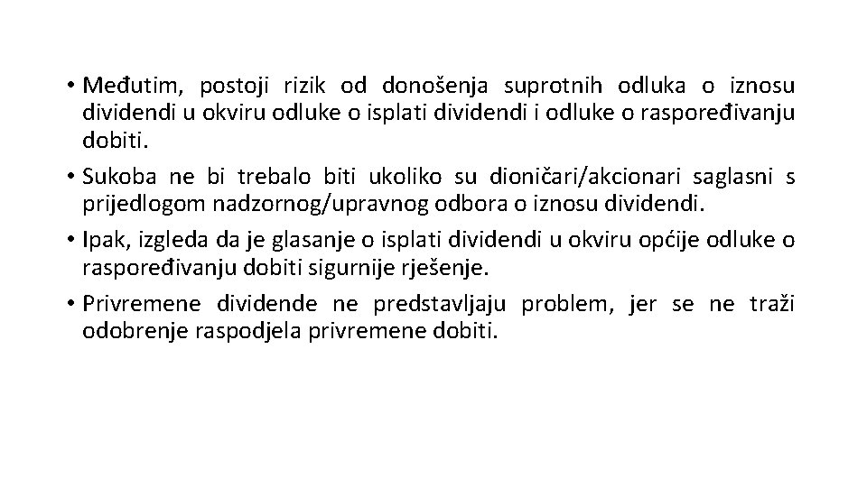  • Međutim, postoji rizik od donošenja suprotnih odluka o iznosu dividendi u okviru