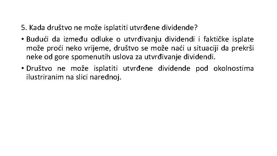 5. Kada društvo ne može isplatiti utvrđene dividende? • Budući da između odluke o