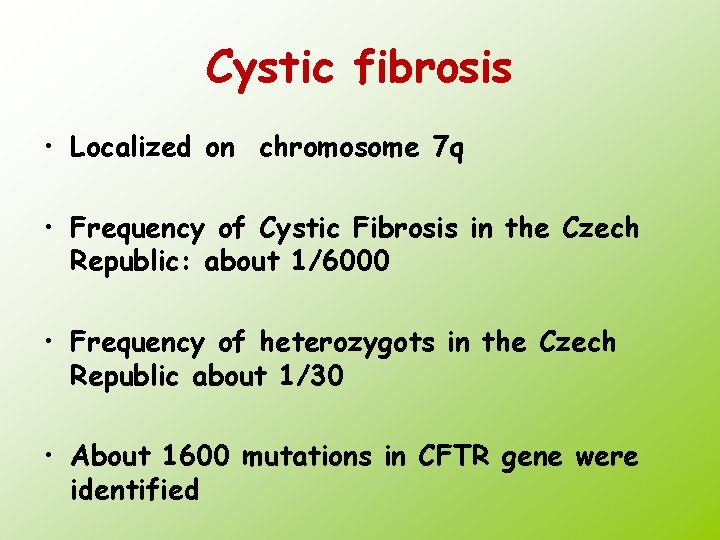 Cystic fibrosis • Localized on chromosome 7 q • Frequency of Cystic Fibrosis in