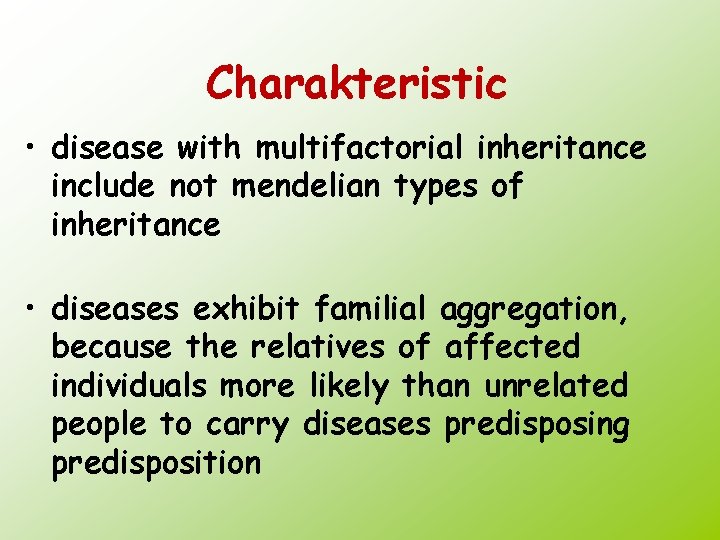 Charakteristic • disease with multifactorial inheritance include not mendelian types of inheritance • diseases