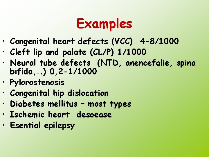 Examples • Congenital heart defects (VCC) 4 -8/1000 • Cleft lip and palate (CL/P)