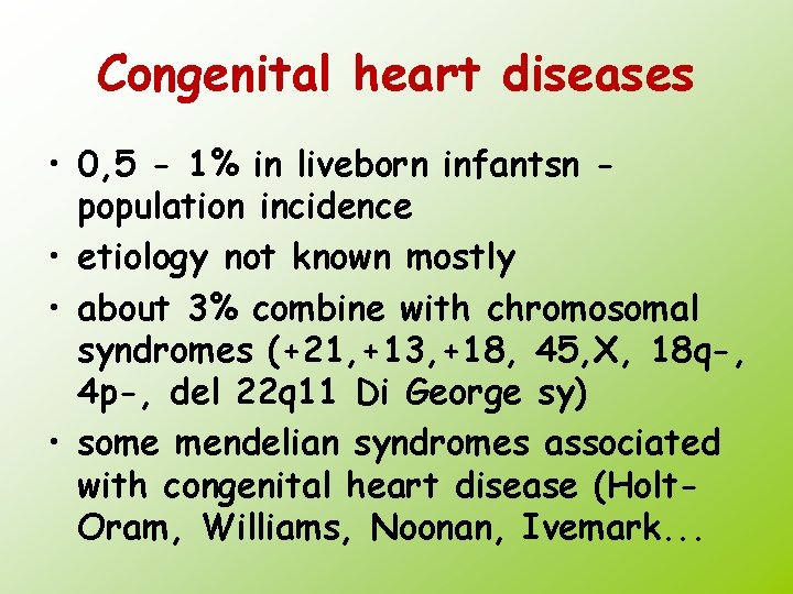 Congenital heart diseases • 0, 5 - 1% in liveborn infantsn population incidence •