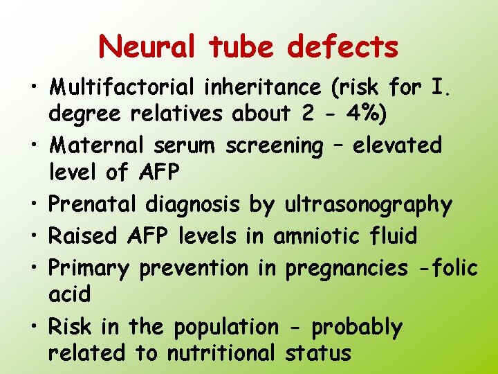 Neural tube defects • Multifactorial inheritance (risk for I. degree relatives about 2 -