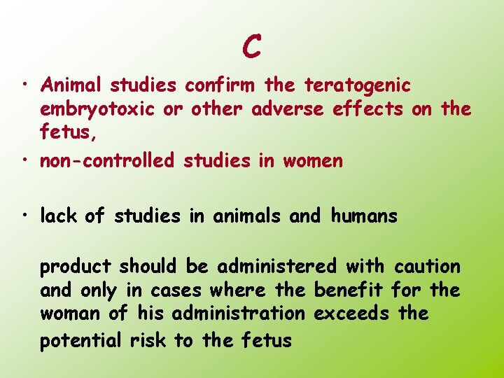 C • Animal studies confirm the teratogenic embryotoxic or other adverse effects on the