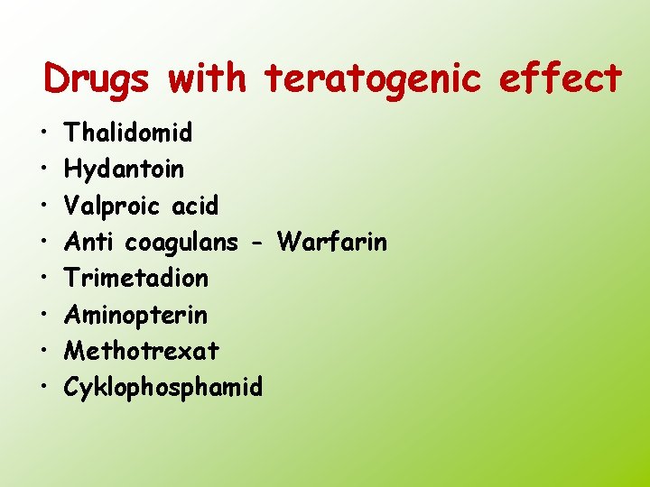 Drugs with teratogenic effect • • Thalidomid Hydantoin Valproic acid Anti coagulans - Warfarin