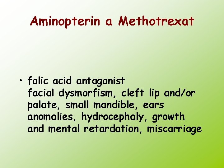 Aminopterin a Methotrexat • folic acid antagonist facial dysmorfism, cleft lip and/or palate, small