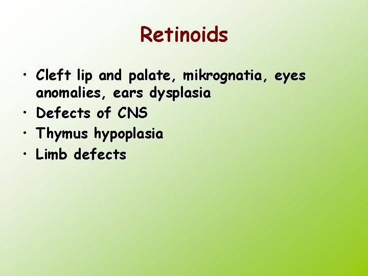 Retinoids • Cleft lip and palate, mikrognatia, eyes anomalies, ears dysplasia • Defects of