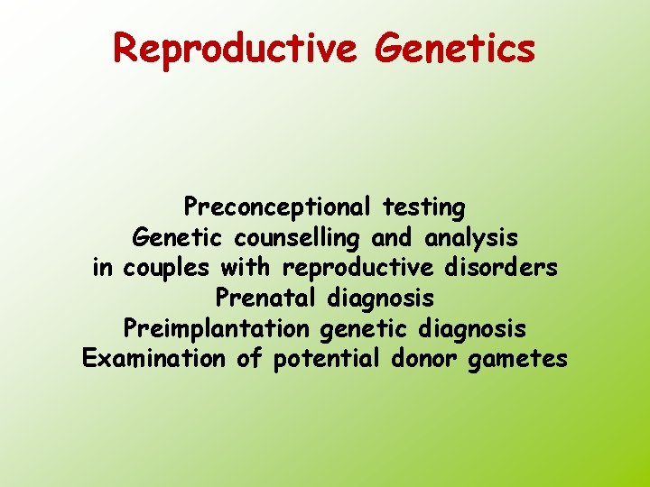 Reproductive Genetics Preconceptional testing Genetic counselling and analysis in couples with reproductive disorders Prenatal