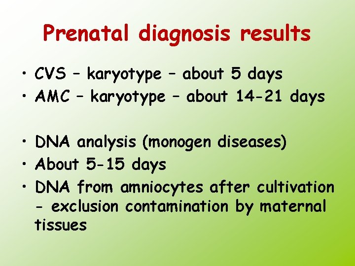 Prenatal diagnosis results • CVS – karyotype – about 5 days • AMC –