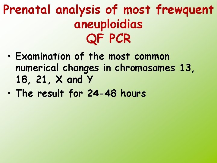 Prenatal analysis of most frewquent aneuploidias QF PCR • Examination of the most common