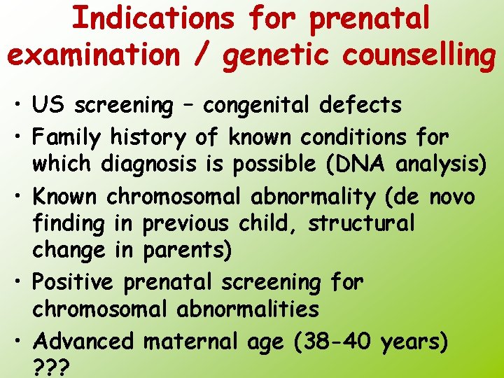 Indications for prenatal examination / genetic counselling • US screening – congenital defects •