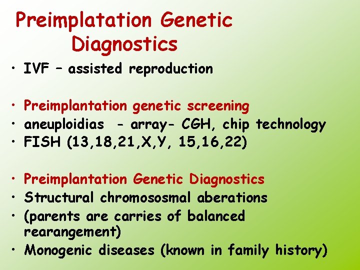 Preimplatation Genetic Diagnostics • IVF – assisted reproduction • Preimplantation genetic screening • aneuploidias
