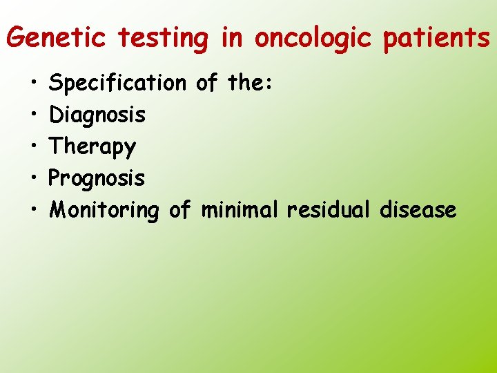 Genetic testing in oncologic patients • • • Specification of the: Diagnosis Therapy Prognosis