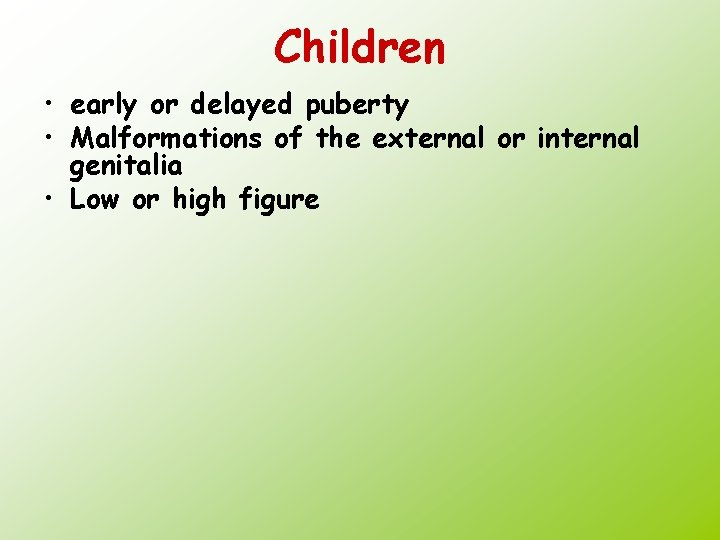 Children • early or delayed puberty • Malformations of the external or internal genitalia
