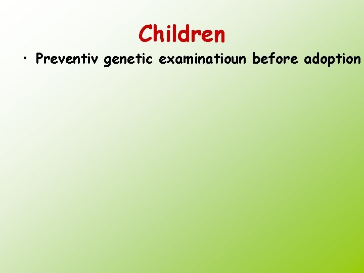 Children • Preventiv genetic examinatioun before adoption 