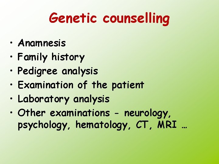 Genetic counselling • • • Anamnesis Family history Pedigree analysis Examination of the patient