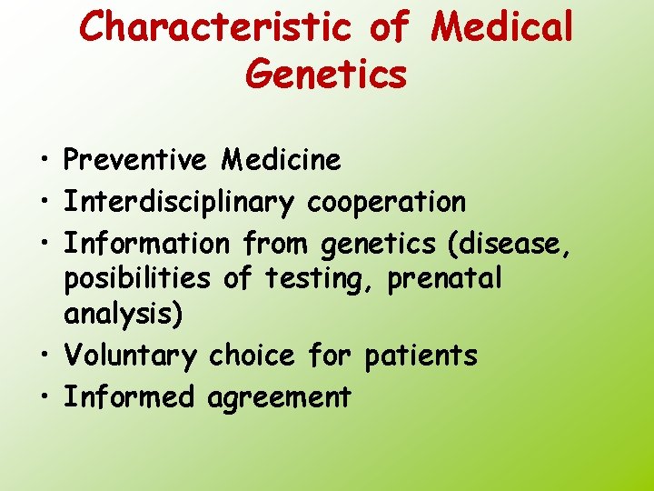 Characteristic of Medical Genetics • Preventive Medicine • Interdisciplinary cooperation • Information from genetics