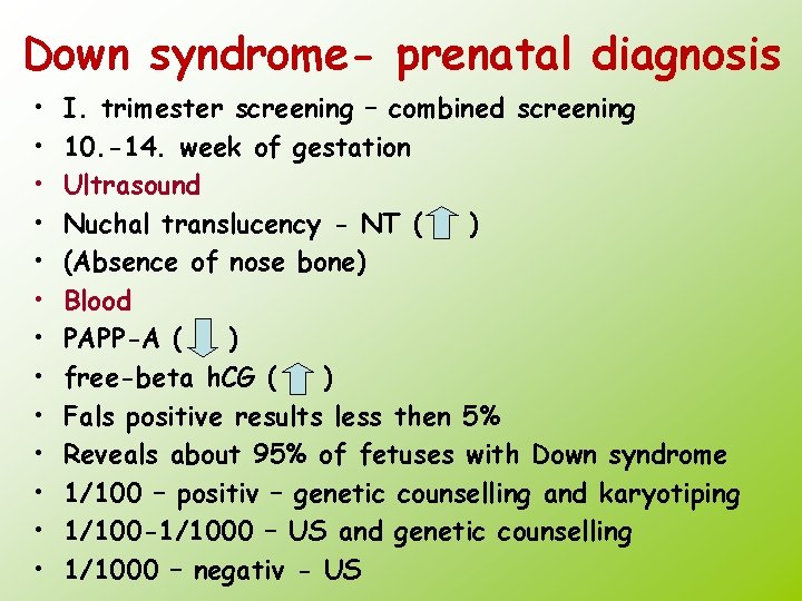 Down syndrome- prenatal diagnosis • • • • I. trimester screening – combined screening