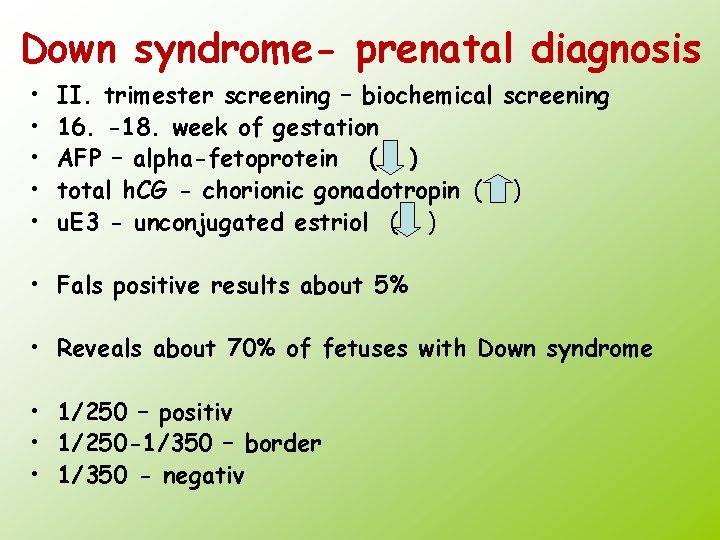 Down syndrome- prenatal diagnosis • • • II. trimester screening – biochemical screening 16.