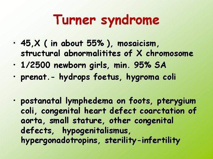 Turner syndrome • 45, X ( in about 55% ), mosaicism, structural abnormalitites of