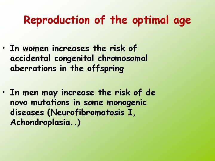 Reproduction of the optimal age • In women increases the risk of accidental congenital