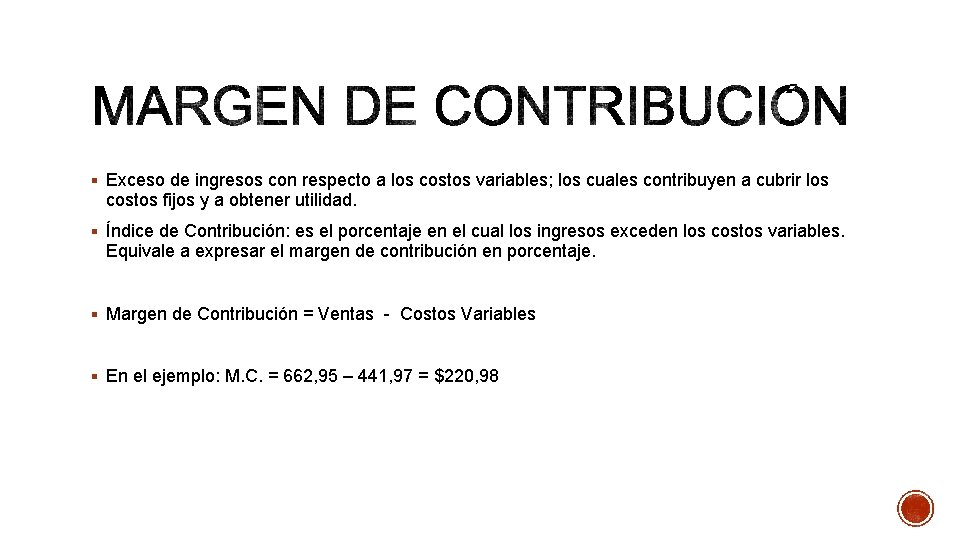 § Exceso de ingresos con respecto a los costos variables; los cuales contribuyen a § Exceso de ingresos con respecto a los costos variables; los cuales contribuyen a