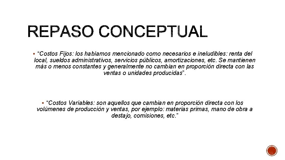 § “Costos Fijos: los habíamos mencionado como necesarios e ineludibles: renta del local, sueldos § “Costos Fijos: los habíamos mencionado como necesarios e ineludibles: renta del local, sueldos