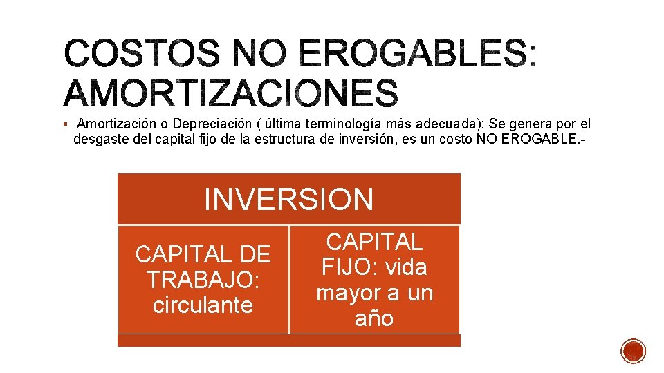 § Amortización o Depreciación ( última terminología más adecuada): Se genera por el desgaste § Amortización o Depreciación ( última terminología más adecuada): Se genera por el desgaste