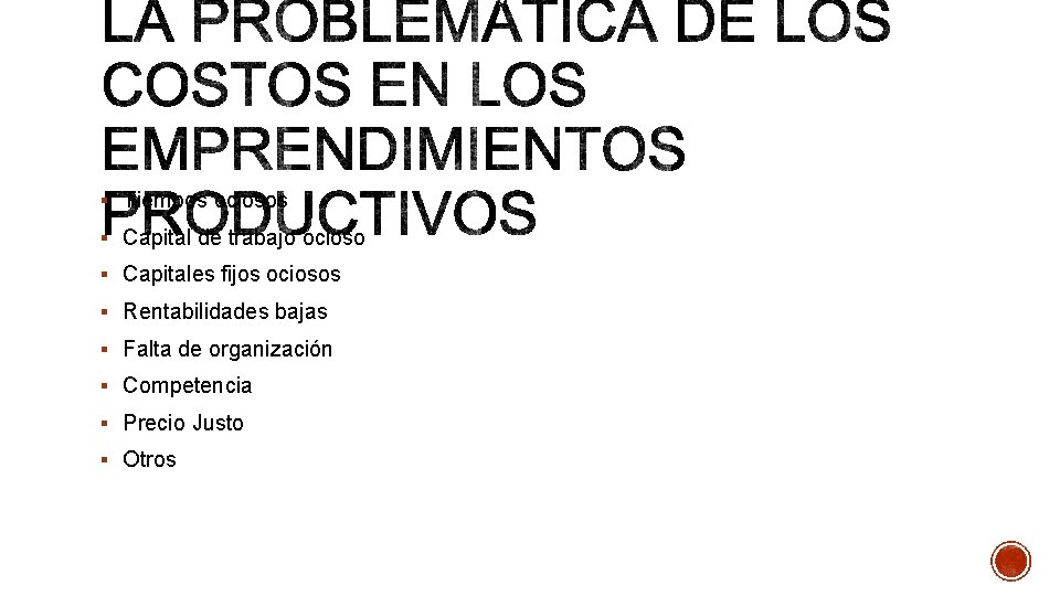 § Tiempos ociosos § Capital de trabajo ocioso § Capitales fijos ociosos § Rentabilidades § Tiempos ociosos § Capital de trabajo ocioso § Capitales fijos ociosos § Rentabilidades