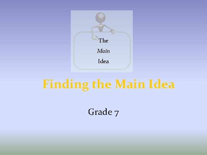 The Main Idea Finding the Main Idea Grade 7 