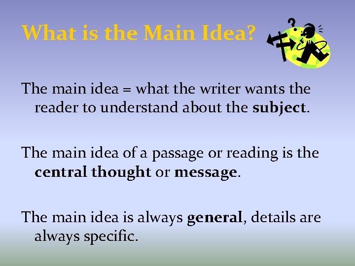 What is the Main Idea? The main idea = what the writer wants the
