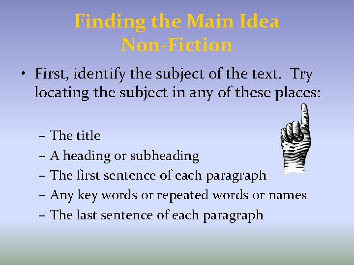 Finding the Main Idea Non-Fiction • First, identify the subject of the text. Try